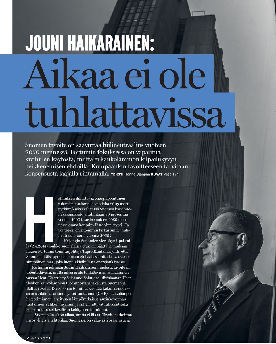 TEKSTI Hanna Ojanpää KUVAT Vesa Tyni Hallituksen ilmasto- ja energiapoliittinen tulevaisuusselonteko vuodelta 2009 asetti pyrkimykseksi vähentää Suomen kasvihuonekaasupäästöjä vähintään 80 prosenttia