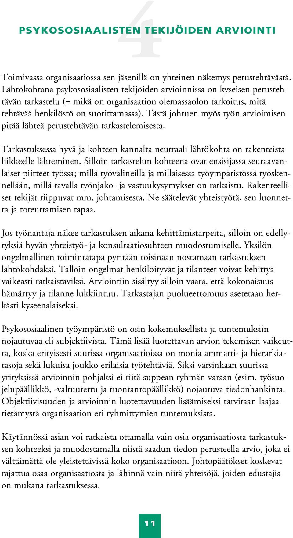 Tästä johtuen myös työn arvioimisen pitää lähteä perustehtävän tarkastelemisesta. Tarkastuksessa hyvä ja kohteen kannalta neutraali lähtökohta on rakenteista liikkeelle lähteminen.