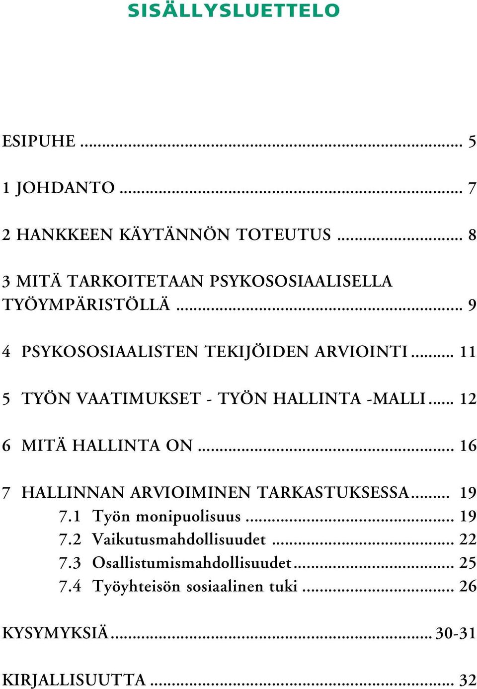 .. 11 5 TYÖN VAATIMUKSET - TYÖN HALLINTA -MALLI... 12 6 MITÄ HALLINTA ON... 16 7 HALLINNAN ARVIOIMINEN TARKASTUKSESSA.