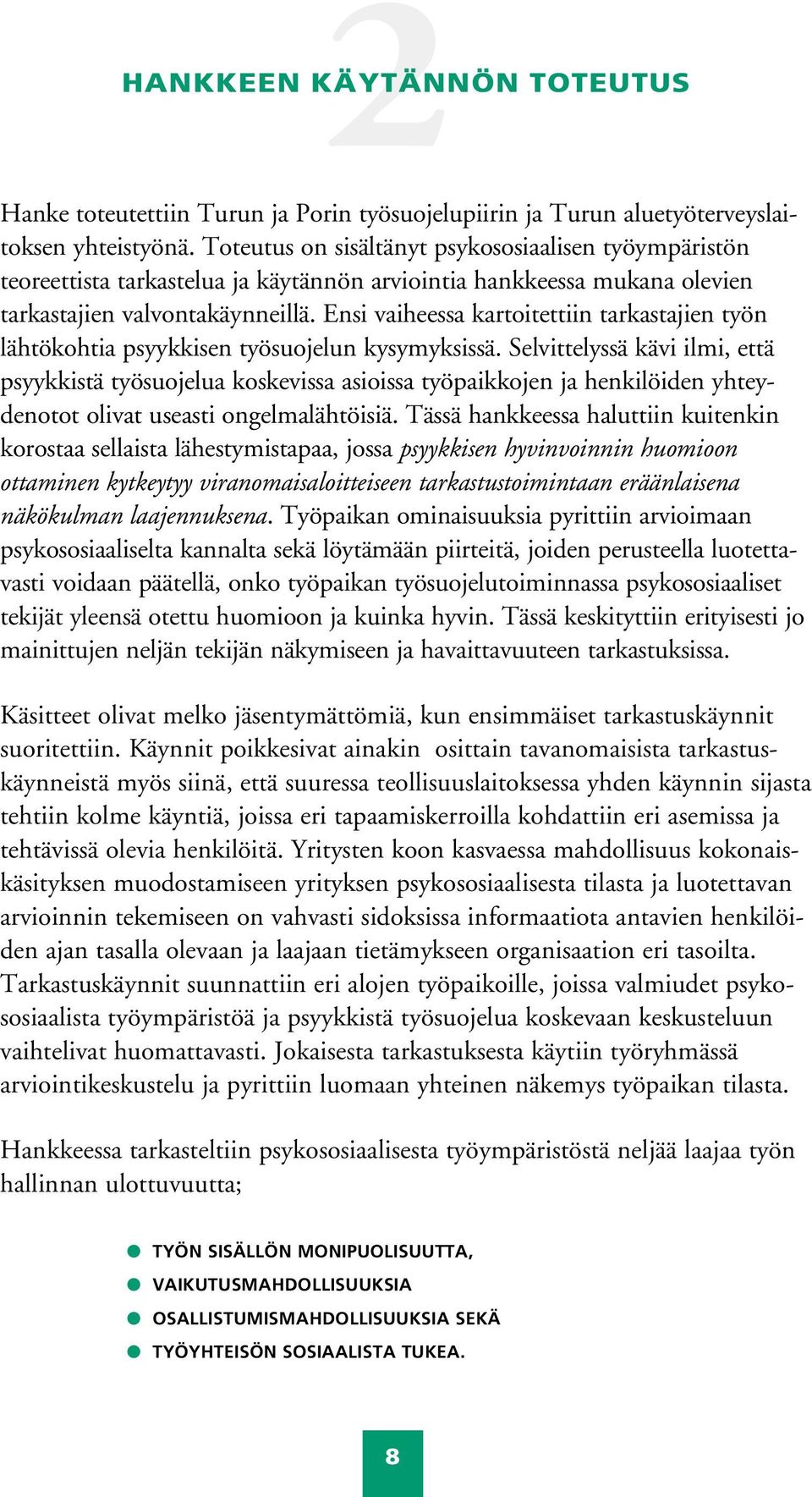 Ensi vaiheessa kartoitettiin tarkastajien työn lähtökohtia psyykkisen työsuojelun kysymyksissä.