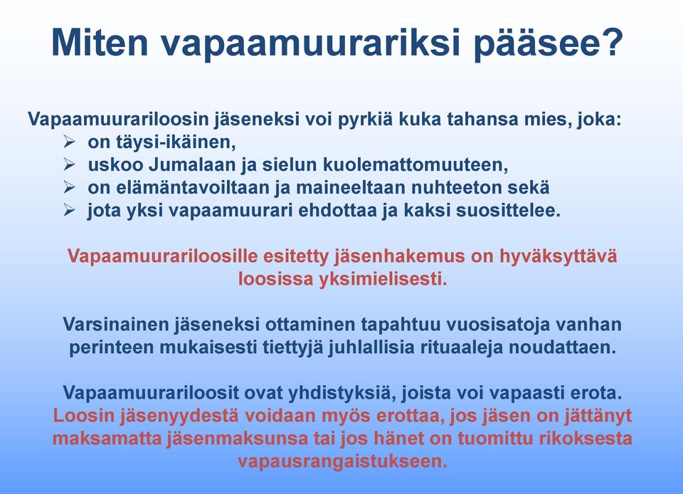 nuhteeton sekä jota yksi vapaamuurari ehdottaa ja kaksi suosittelee. Vapaamuurariloosille esitetty jäsenhakemus on hyväksyttävä loosissa yksimielisesti.