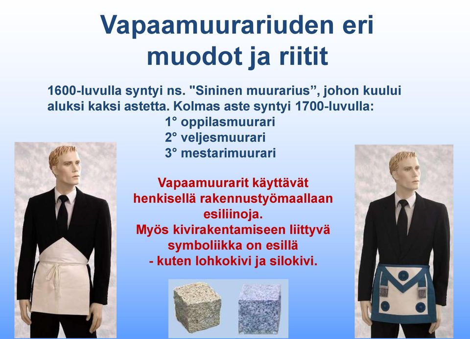 Kolmas aste syntyi 1700-luvulla: 1 oppilasmuurari 2 veljesmuurari 3 mestarimuurari