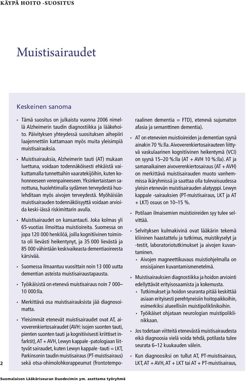 Muistisairauksia, Alzheimerin tauti (AT) mukaan luettuna, voidaan todennäköisesti ehkäistä vaikuttamalla tunnettuihin vaaratekijöihin, kuten kohonneeseen verenpaineeseen.