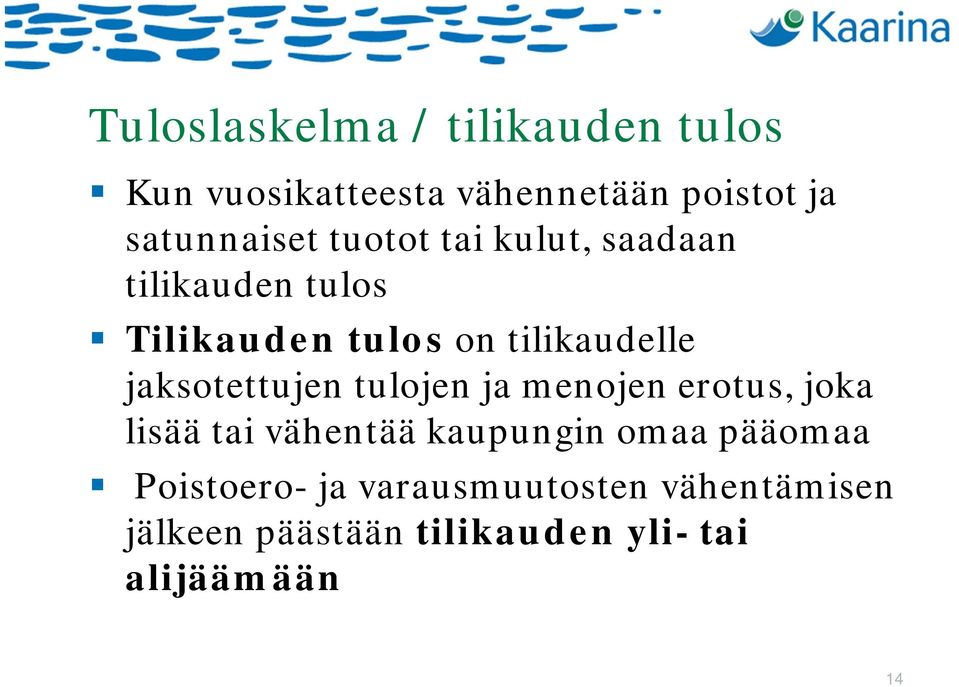 tilikaudelle jaksotettujen tulojen ja menojen erotus, joka lisää tai vähentää