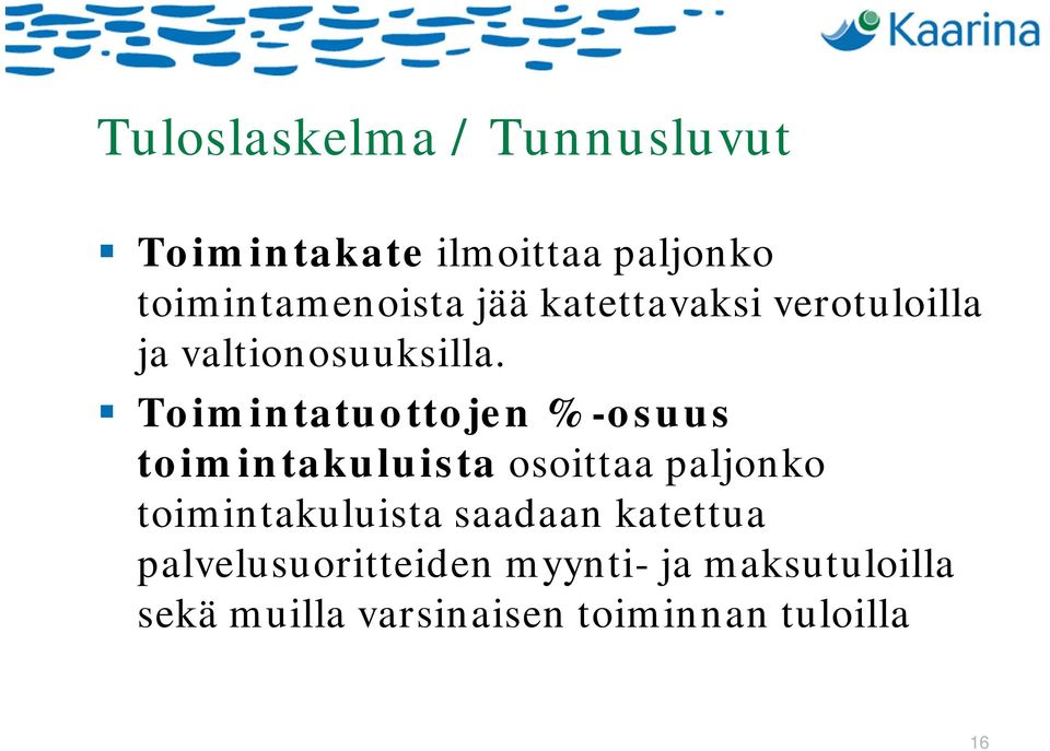 Toimintatuottojen % -osuus toimintakuluista osoittaa paljonko toimintakuluista