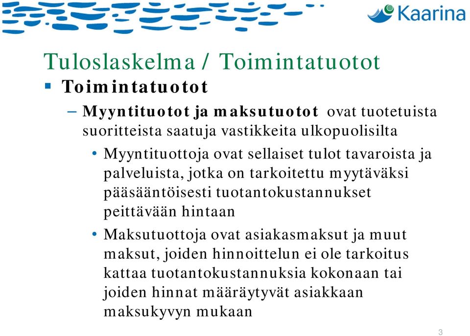myytäväksi pääsääntöisesti tuotantokustannukset peittävään hintaan Maksutuottoja ovat asiakasmaksut ja muut maksut,