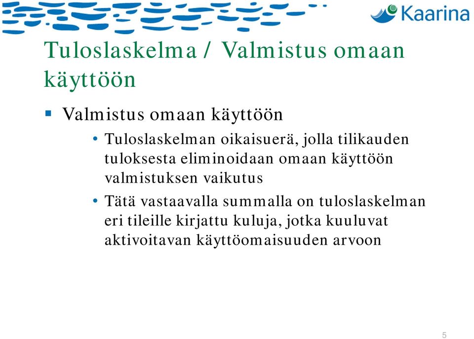 käyttöön valmistuksen vaikutus Tätä vastaavalla summalla on tuloslaskelman