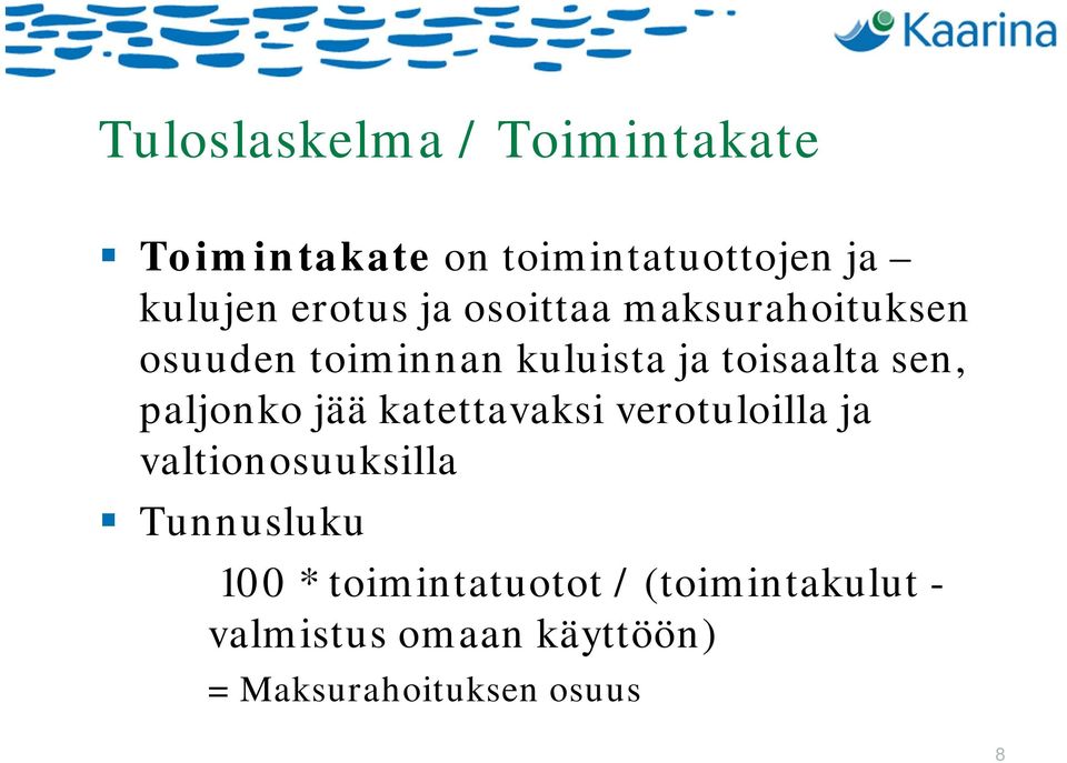 sen, paljonko jää katettavaksi verotuloilla ja valtionosuuksilla Tunnusluku 100