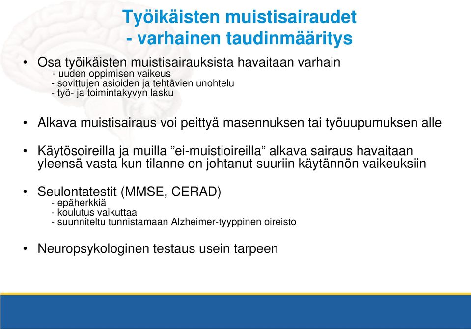 Käytösoireilla ja muilla ei-muistioireilla alkava sairaus havaitaan yleensä vasta kun tilanne on johtanut suuriin käytännön vaikeuksiin