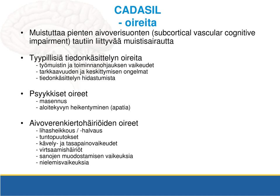 tiedonkäsittelyn hidastumista Psyykkiset oireet - masennus - aloitekyvyn heikentyminen (apatia) Aivoverenkiertohäiriöiden oireet -