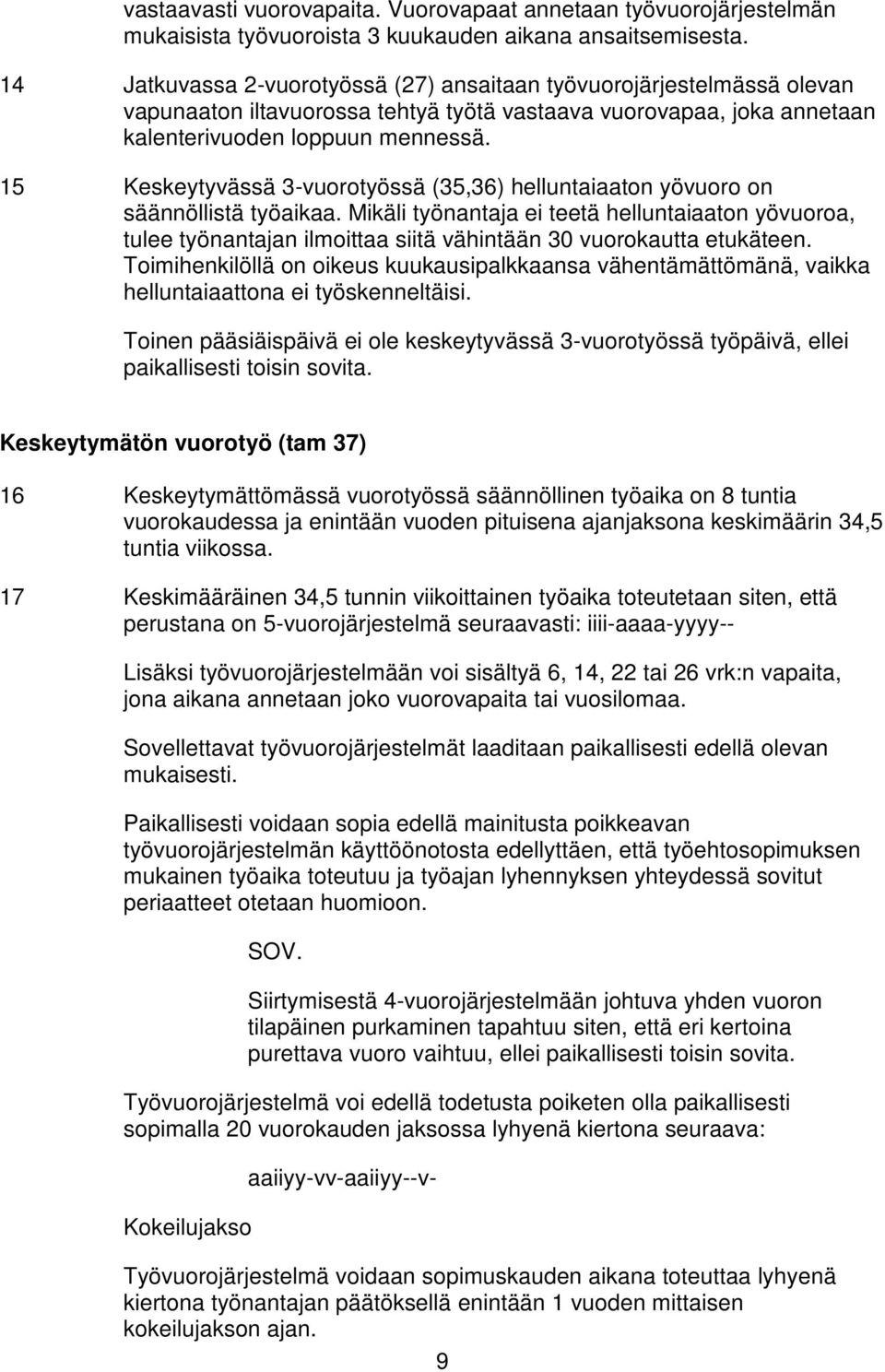 15 Keskeytyvässä 3-vuorotyössä (35,36) helluntaiaaton yövuoro on säännöllistä työaikaa.