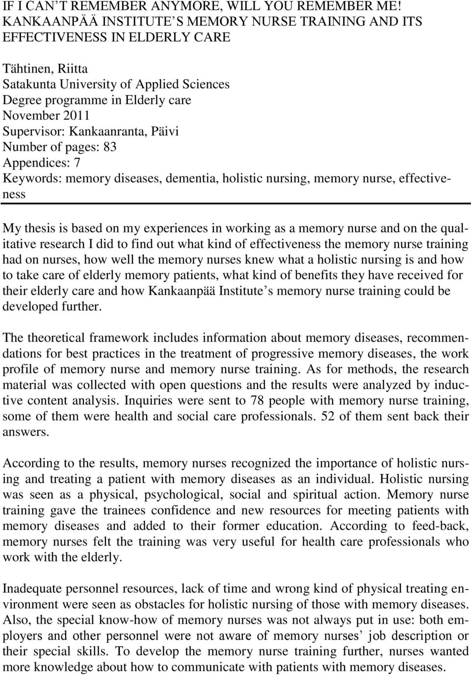 Kankaanranta, Päivi Number of pages: 83 Appendices: 7 Keywords: memory diseases, dementia, holistic nursing, memory nurse, effectiveness My thesis is based on my experiences in working as a memory