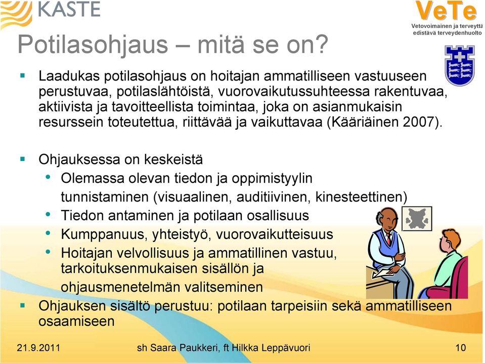 asianmukaisin resurssein toteutettua, riittävää ja vaikuttavaa (Kääriäinen 2007).