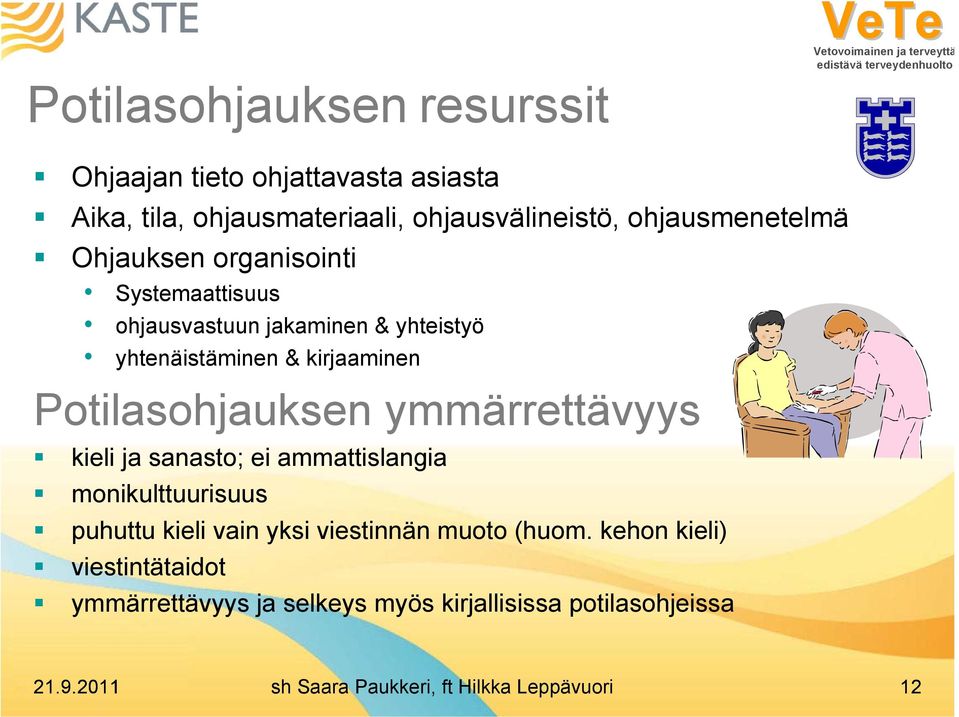 ymmärrettävyys kieli ja sanasto; ei ammattislangia monikulttuurisuus puhuttu kieli vain yksi viestinnän muoto (huom.