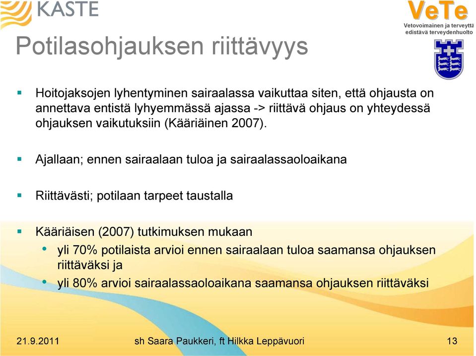 Ajallaan; ennen sairaalaan tuloa ja sairaalassaoloaikana Riittävästi; potilaan tarpeet taustalla Kääriäisen (2007) tutkimuksen mukaan yli