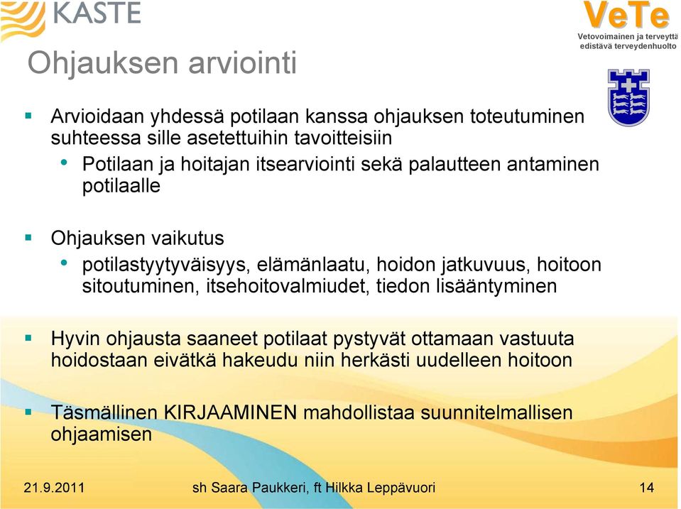 sitoutuminen, itsehoitovalmiudet, tiedon lisääntyminen Hyvin ohjausta saaneet potilaat pystyvät ottamaan vastuuta hoidostaan eivätkä hakeudu