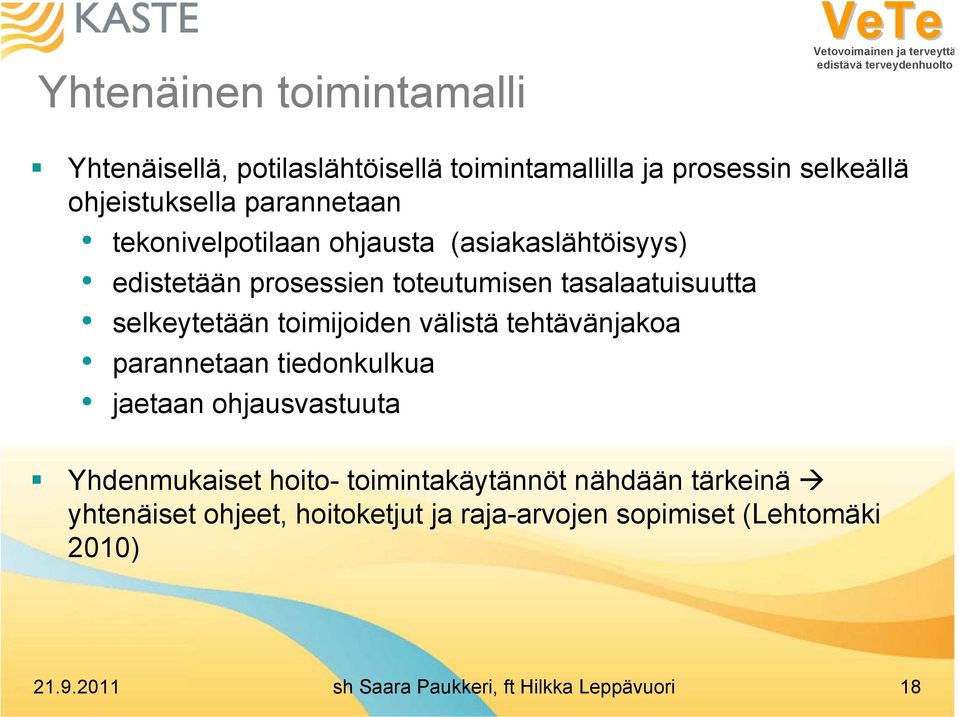 välistä tehtävänjakoa parannetaan tiedonkulkua jaetaan ohjausvastuuta Yhdenmukaiset hoito- toimintakäytännöt nähdään tärkeinä