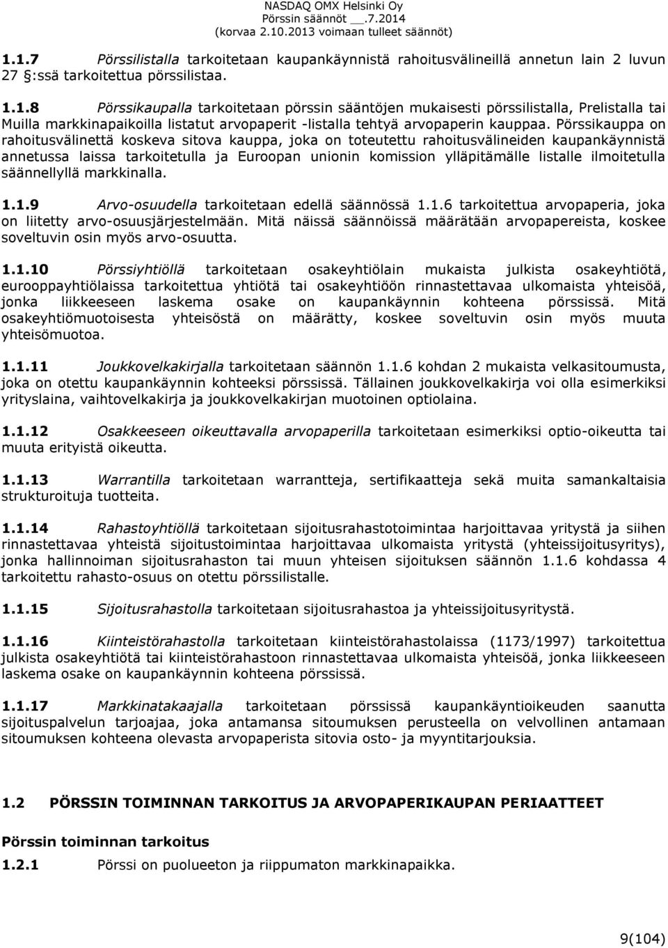 ilmoitetulla säännellyllä markkinalla. 1.1.9 Arvo-osuudella tarkoitetaan edellä säännössä 1.1.6 tarkoitettua arvopaperia, joka on liitetty arvo-osuusjärjestelmään.