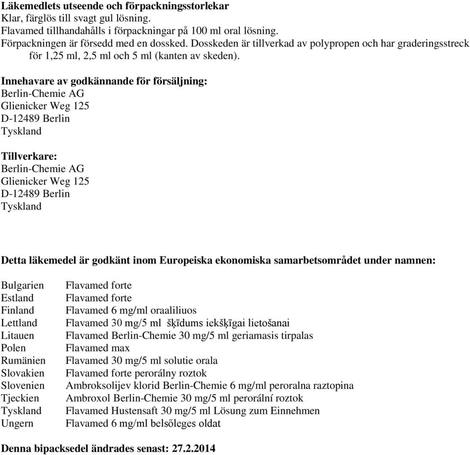 Innehavare av godkännande för försäljning: Berlin-Chemie AG Glienicker Weg 125 D-12489 Berlin Tyskland Tillverkare: Berlin-Chemie AG Glienicker Weg 125 D-12489 Berlin Tyskland Detta läkemedel är