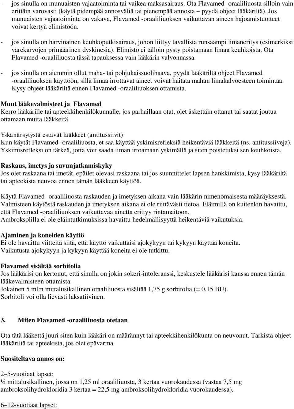Jos munuaisten vajaatoiminta on vakava, Flavamed -oraaliliuoksen vaikuttavan aineen hajoamistuotteet voivat kertyä elimistöön.