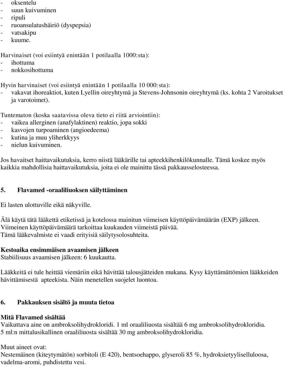 oireyhtymä ja Stevens-Johnsonin oireyhtymä (ks. kohta 2 Varoitukset ja varotoimet).