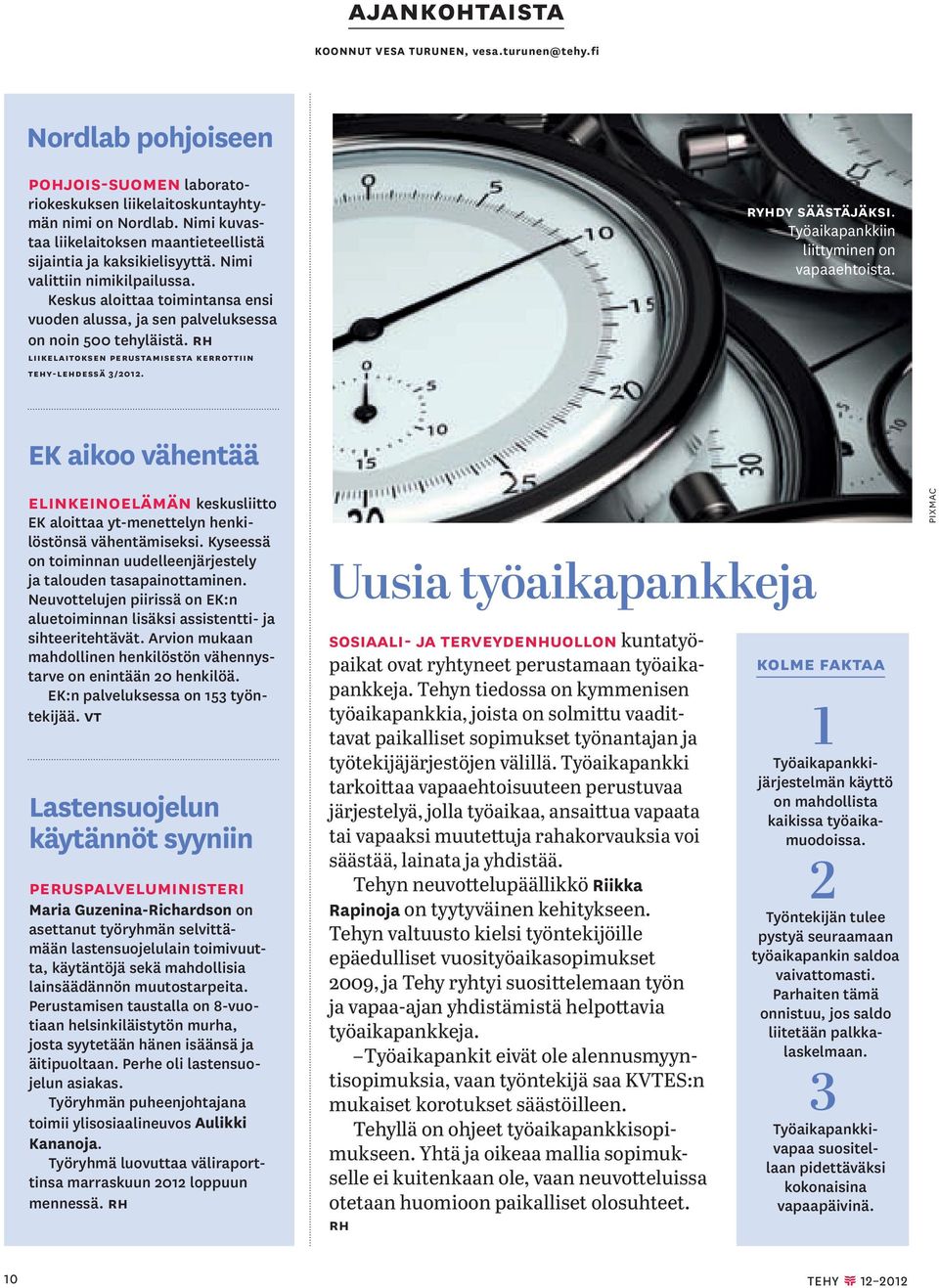 Keskus aloittaa toimintansa ensi vuoden alussa, ja sen palveluksessa on noin 500 tehyläistä. Rh LiikeLaitoksen perustamisesta kerrottiin tehy-lehdessä 3/2012. Ryhdy säästäjäksi.