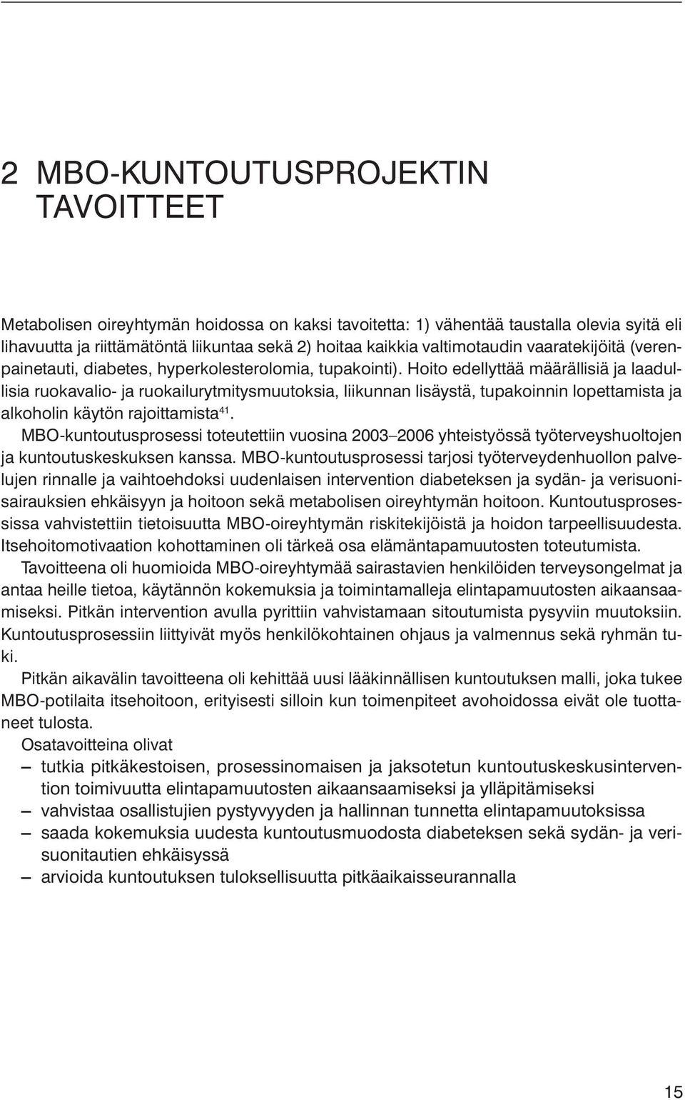 Hoito edellyttää määrällisiä ja laadullisia ruokavalio- ja ruokailurytmitysmuutoksia, liikunnan lisäystä, tupakoinnin lopettamista ja alkoholin käytön rajoittamista 41.