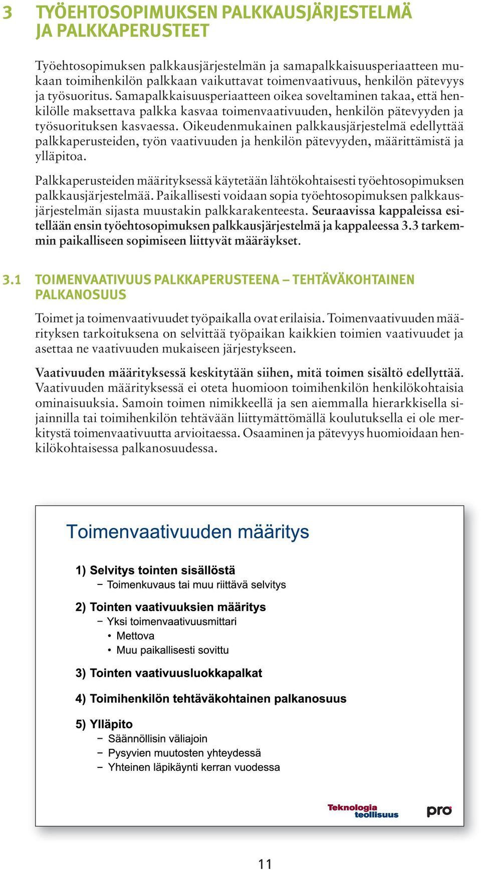 Oikeudenmukainen palkkausjärjestelmä edellyttää palkkaperusteiden, työn vaativuuden ja henkilön pätevyyden, määrittämistä ja ylläpitoa.