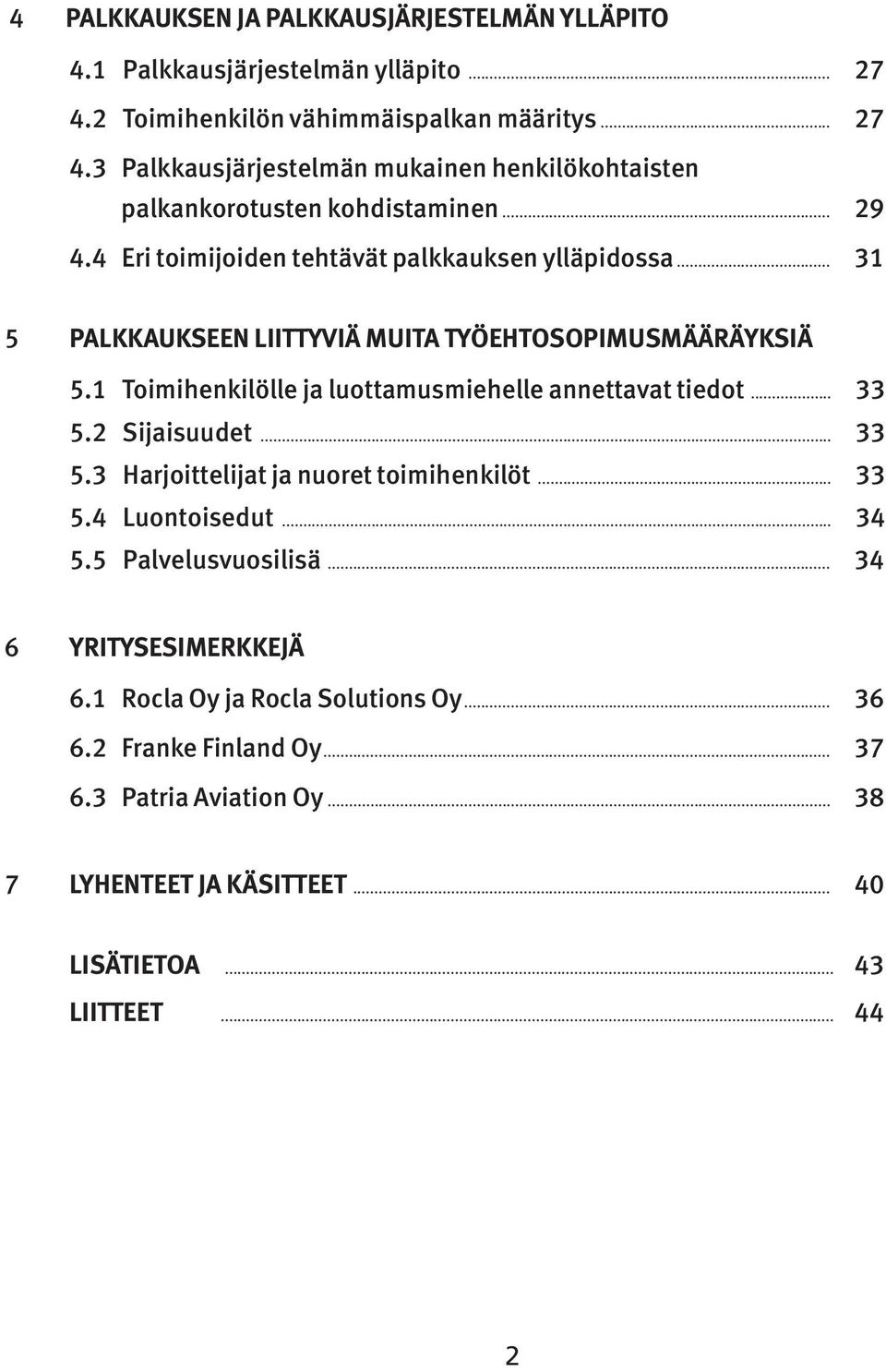 1 Toimihenkilölle ja luottamusmiehelle annettavat tiedot... 33 5.2 Sijaisuudet... 33 5.3 Harjoittelijat ja nuoret toimihenkilöt... 33 5.4 Luontoisedut... 34 5.