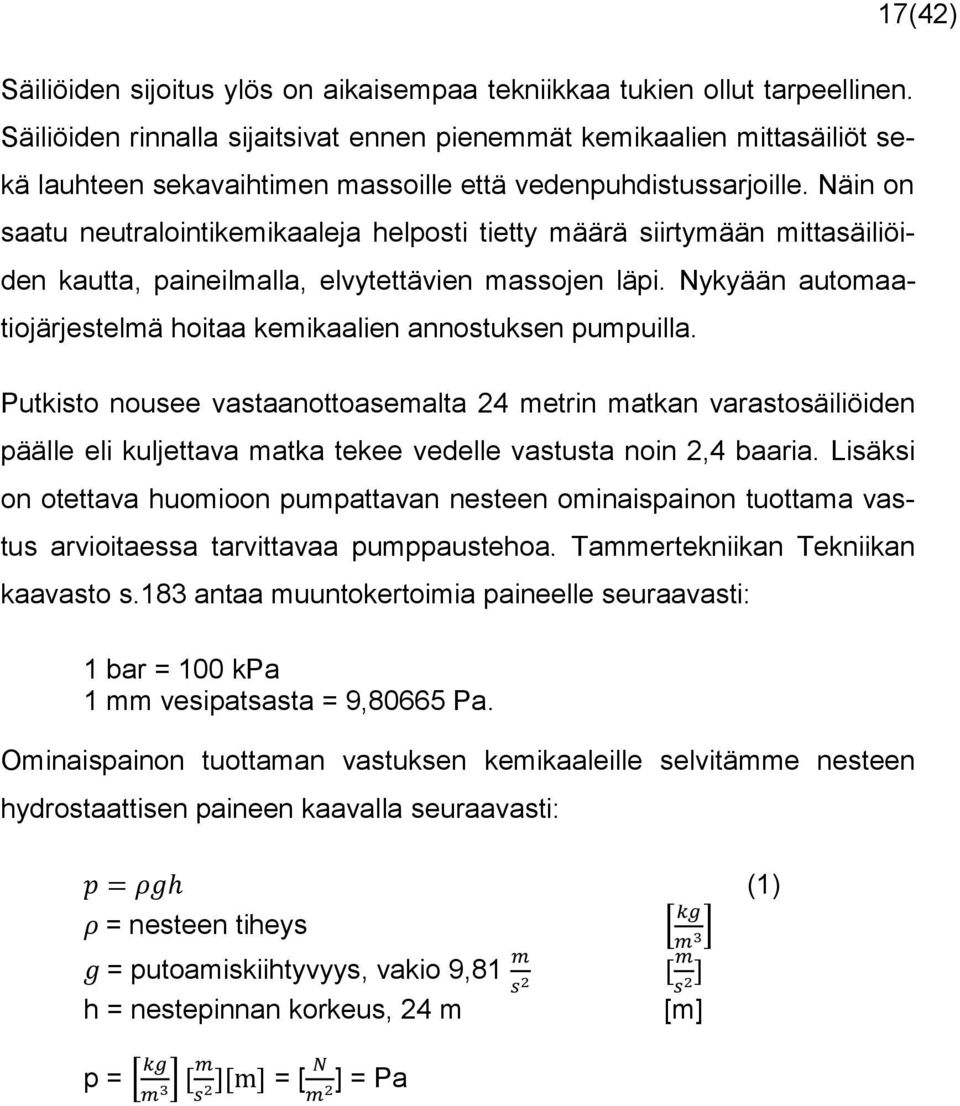 Näin on saatu neutralointikemikaaleja helposti tietty määrä siirtymään mittasäiliöiden kautta, paineilmalla, elvytettävien massojen läpi.