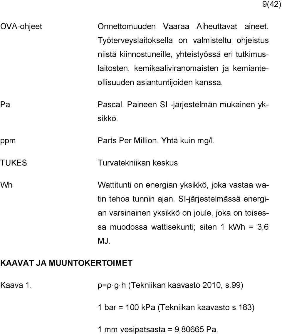 kanssa. Pascal. Paineen SI -järjestelmän mukainen yksikkö. Parts Per Million. Yhtä kuin mg/l.