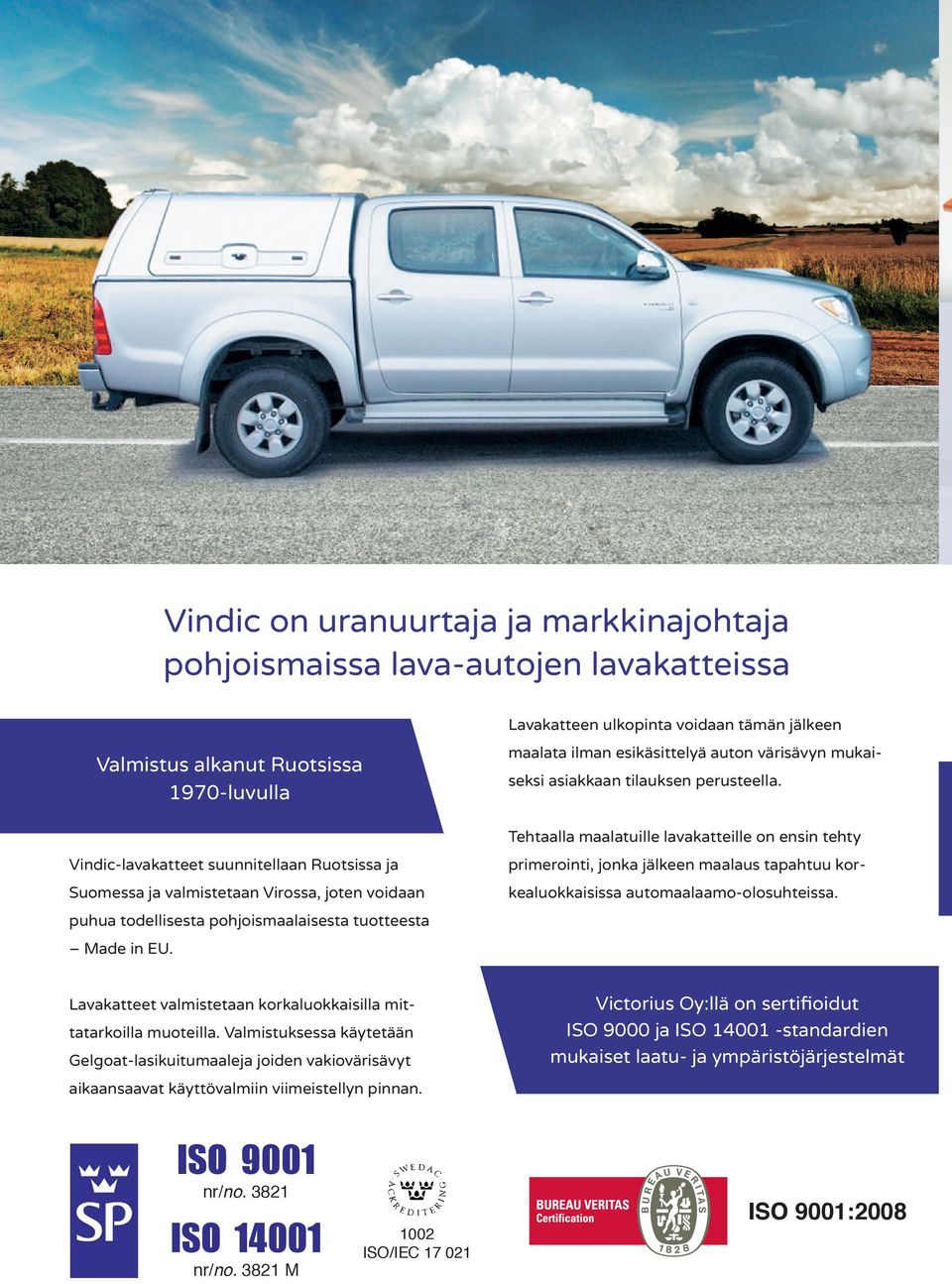 Lavakatteen ulkopinta voidaan tämän jälkeen maalata ilman esikäsittelyä auton värisävyn mukaiseksi asiakkaan tilauksen perusteella.