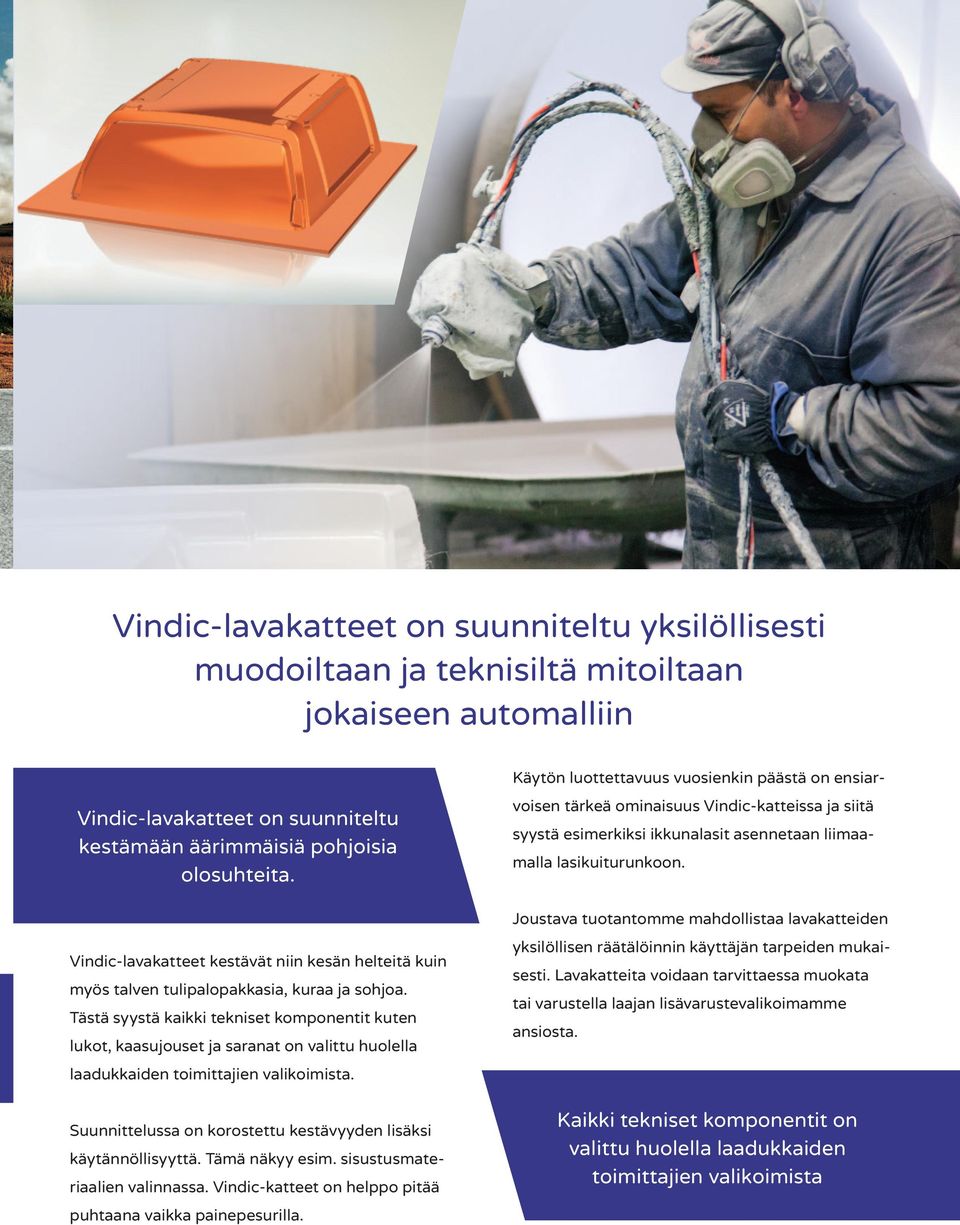 Tästä syystä kaikki tekniset komponentit kuten lukot, kaasujouset ja saranat on valittu huolella laadukkaiden toimittajien valikoimista.