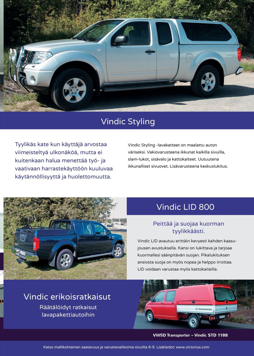 Vindic LID 800 Peittää ja suojaa kuorman tyylikkäästi. Vindic LID avautuu erittäin kevyesti kahden kaasujousen avustuksella. Kansi on lukittava ja tarjoaa kuormallesi säänpitävän suojan.