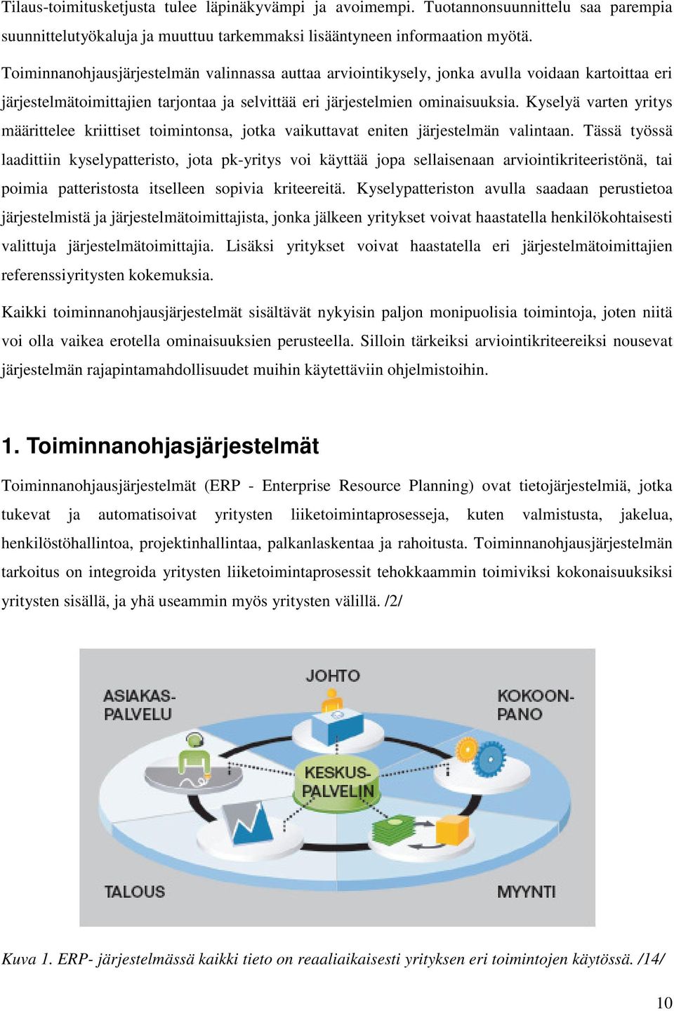 Kyselyä varten yritys määrittelee kriittiset toimintonsa, jotka vaikuttavat eniten järjestelmän valintaan.