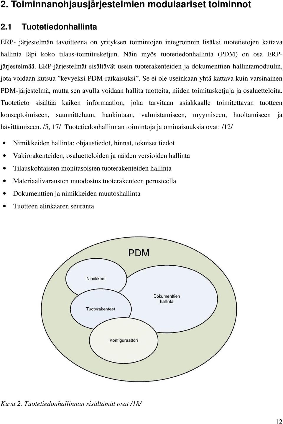 Näin myös tuotetiedonhallinta (PDM) on osa ERPjärjestelmää. ERP-järjestelmät sisältävät usein tuoterakenteiden ja dokumenttien hallintamoduulin, jota voidaan kutsua kevyeksi PDM-ratkaisuksi.