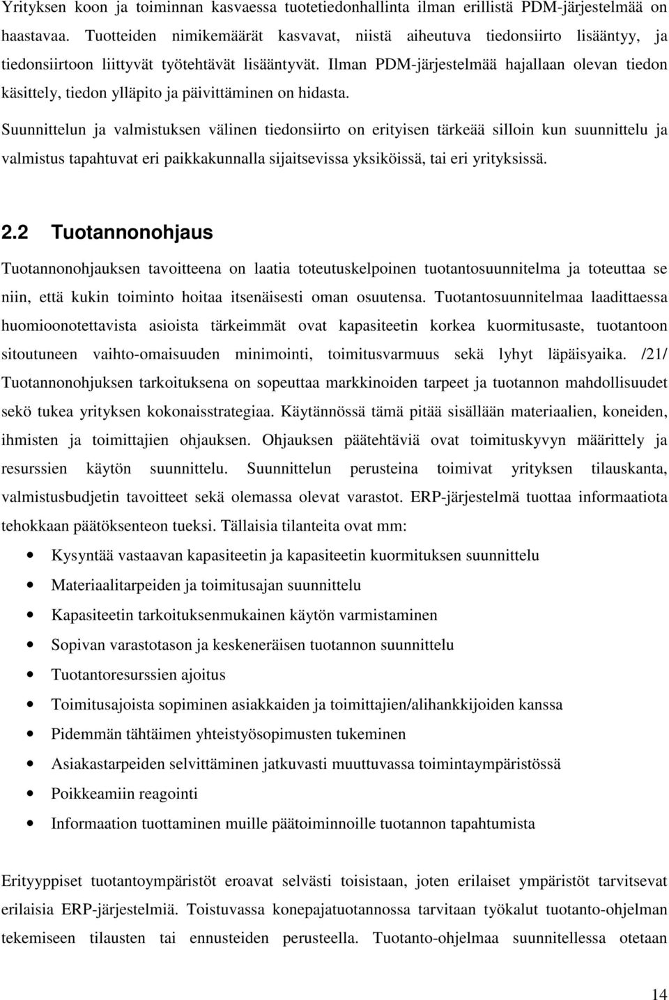 Ilman PDM-järjestelmää hajallaan olevan tiedon käsittely, tiedon ylläpito ja päivittäminen on hidasta.