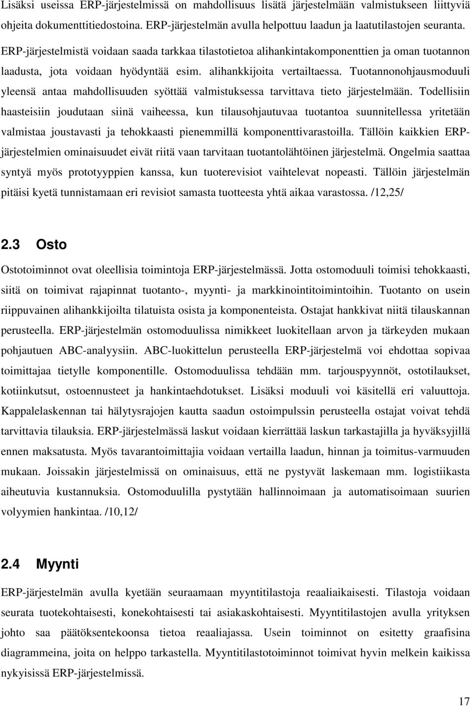 Tuotannonohjausmoduuli yleensä antaa mahdollisuuden syöttää valmistuksessa tarvittava tieto järjestelmään.