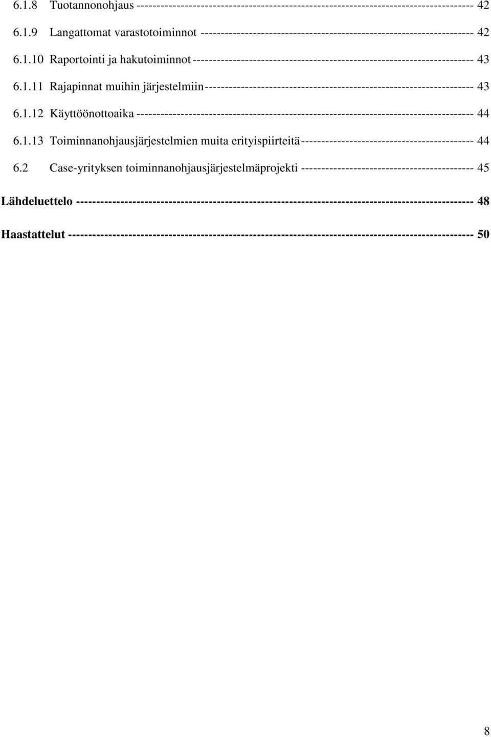 1.12 Käyttöönottoaika ------------------------------------------------------------------------------------ 44 6.1.13 Toiminnanohjausjärjestelmien muita erityispiirteitä------------------------------------------- 44 6.