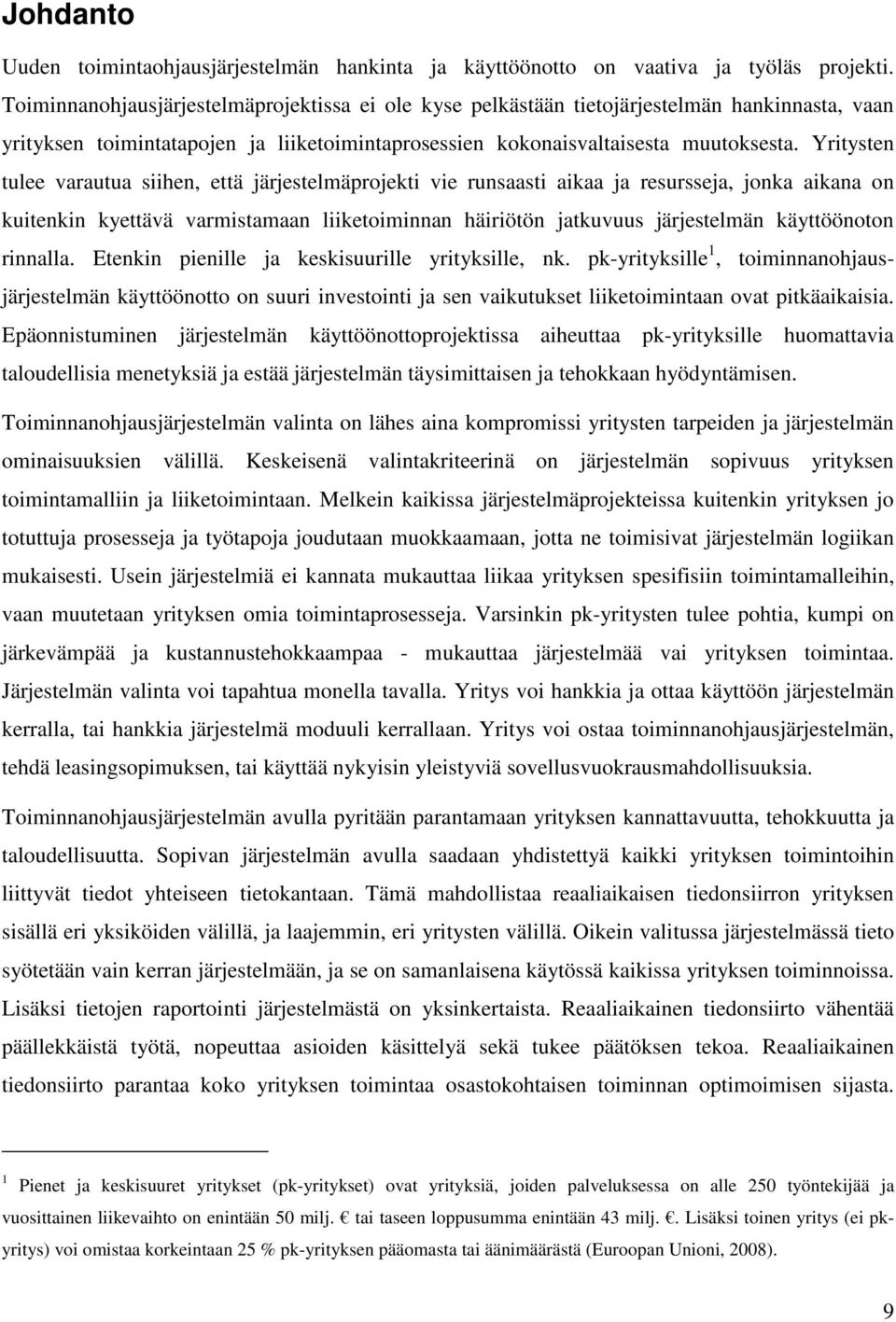 Yritysten tulee varautua siihen, että järjestelmäprojekti vie runsaasti aikaa ja resursseja, jonka aikana on kuitenkin kyettävä varmistamaan liiketoiminnan häiriötön jatkuvuus järjestelmän