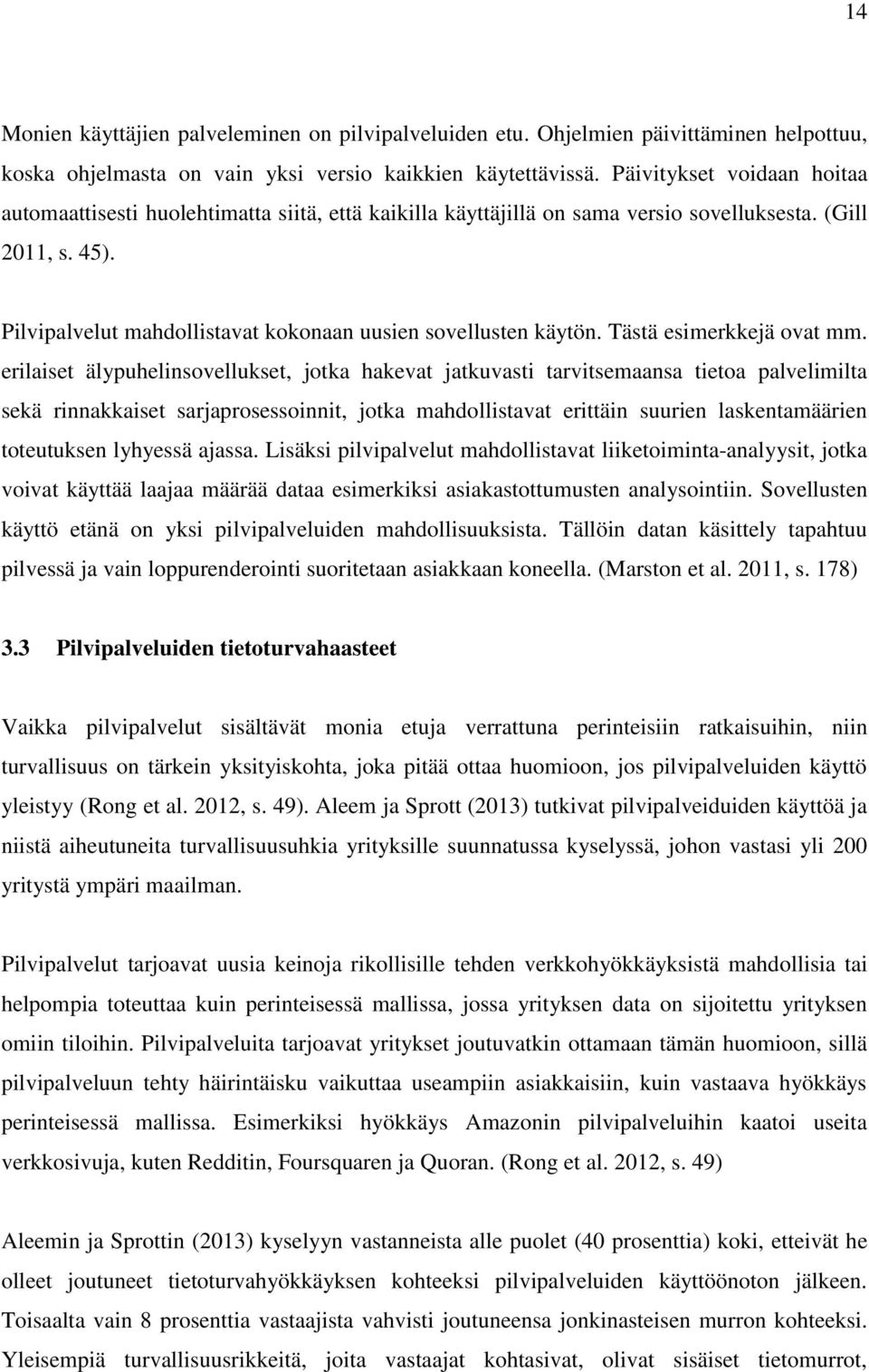 Pilvipalvelut mahdollistavat kokonaan uusien sovellusten käytön. Tästä esimerkkejä ovat mm.