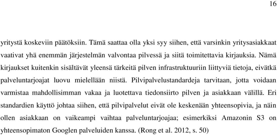 Nämä kirjaukset kuitenkin sisältävät yleensä tärkeitä pilven infrastruktuuriin liittyviä tietoja, eivätkä palveluntarjoajat luovu mielellään niistä.