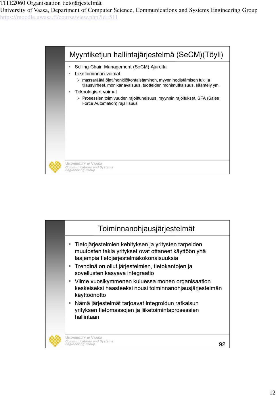 Teknologiset voimat Prosessien toimivuuden rajoittuneisuus, myynnin rajoitukset, SFA (Sales Force Automation) rajallisuus Toiminnanohjausjärjestelmät Tietojärjestelmien kehityksen ja yritysten