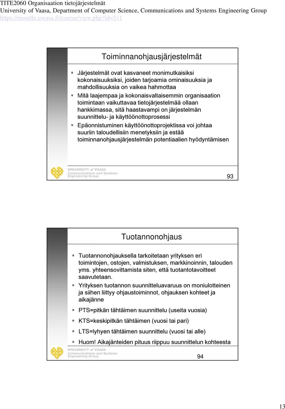 käyttöönottoprosessi Epäonnistuminen käyttöönottoprojektissa voi johtaa suuriin taloudellisiin menetyksiin ja estää toiminnanohjausjärjestelmän potentiaalien hyödyntämisen 93 Tuotannonohjaus