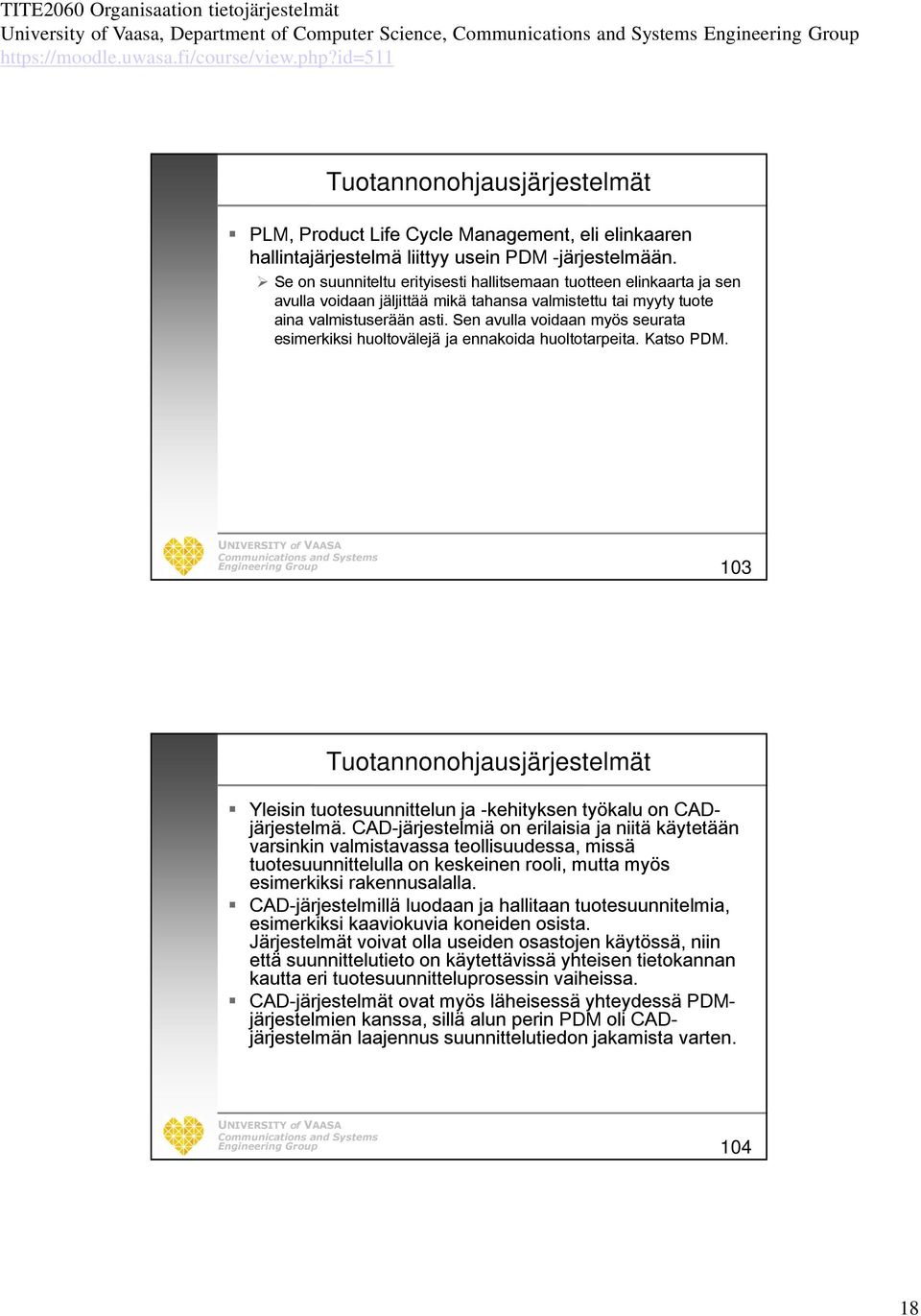 Sen avulla voidaan myös seurata esimerkiksi huoltovälejä ja ennakoida huoltotarpeita. Katso PDM. 103 Tuotannonohjausjärjestelmät Yleisin tuotesuunnittelun ja -kehityksen työkalu on CADjärjestelmä.