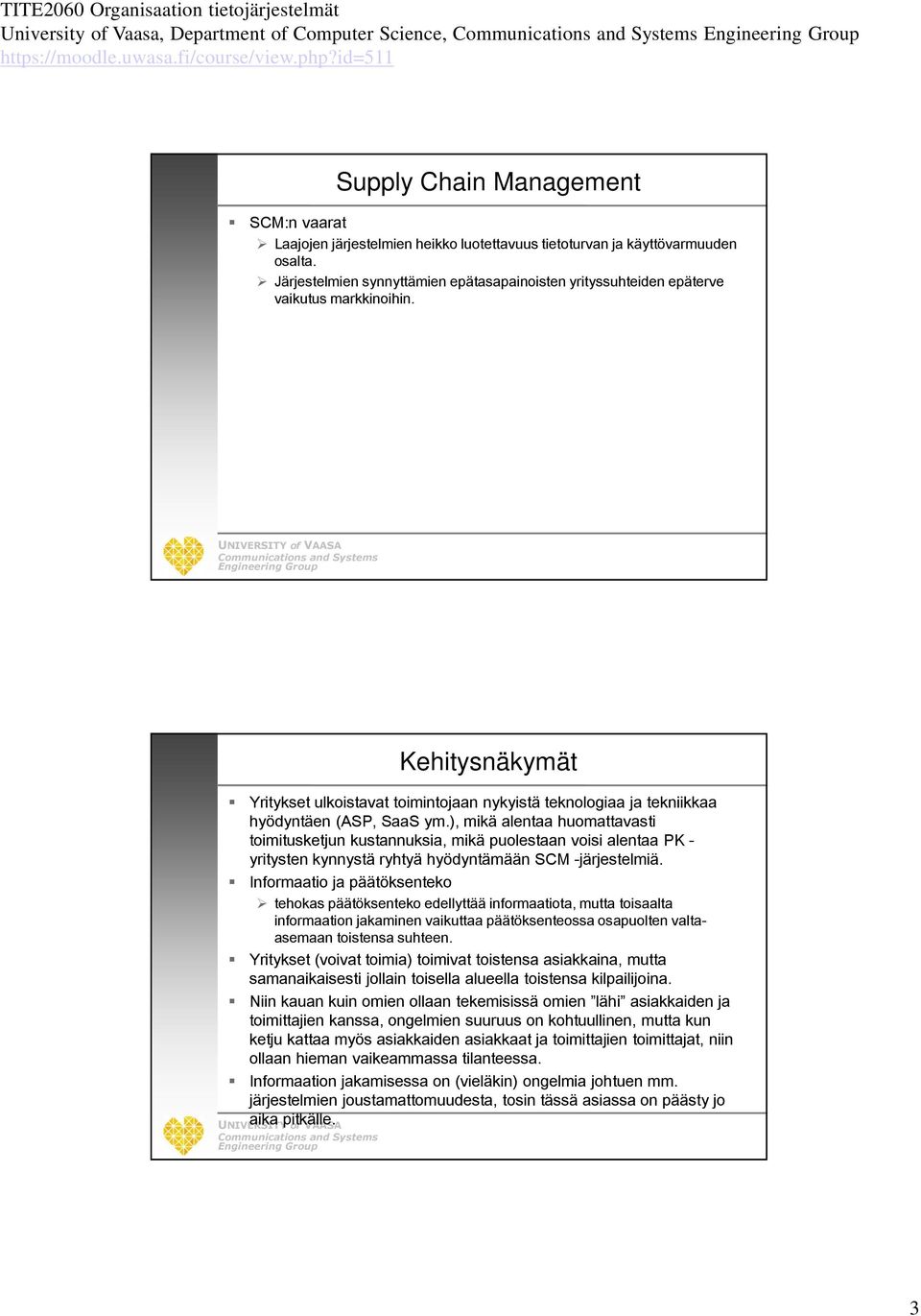 Kehitysnäkymät Yritykset ulkoistavat toimintojaan nykyistä teknologiaa ja tekniikkaa hyödyntäen (ASP, SaaS ym.