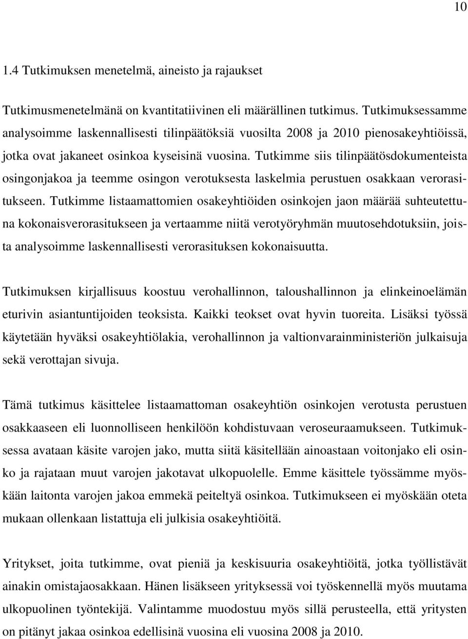 Tutkimme siis tilinpäätösdokumenteista osingonjakoa ja teemme osingon verotuksesta laskelmia perustuen osakkaan verorasitukseen.