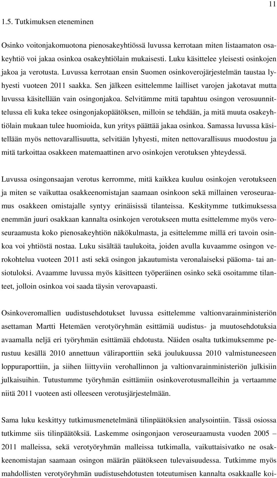 Sen jälkeen esittelemme lailliset varojen jakotavat mutta luvussa käsitellään vain osingonjakoa.