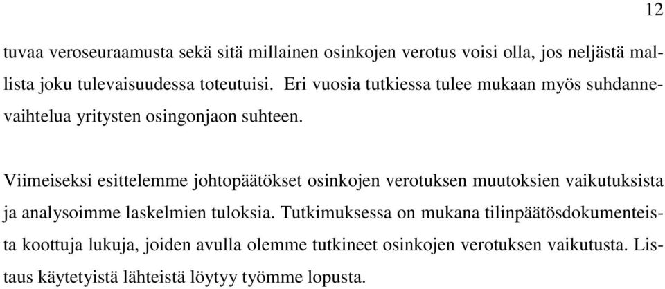 Viimeiseksi esittelemme johtopäätökset osinkojen verotuksen muutoksien vaikutuksista ja analysoimme laskelmien tuloksia.