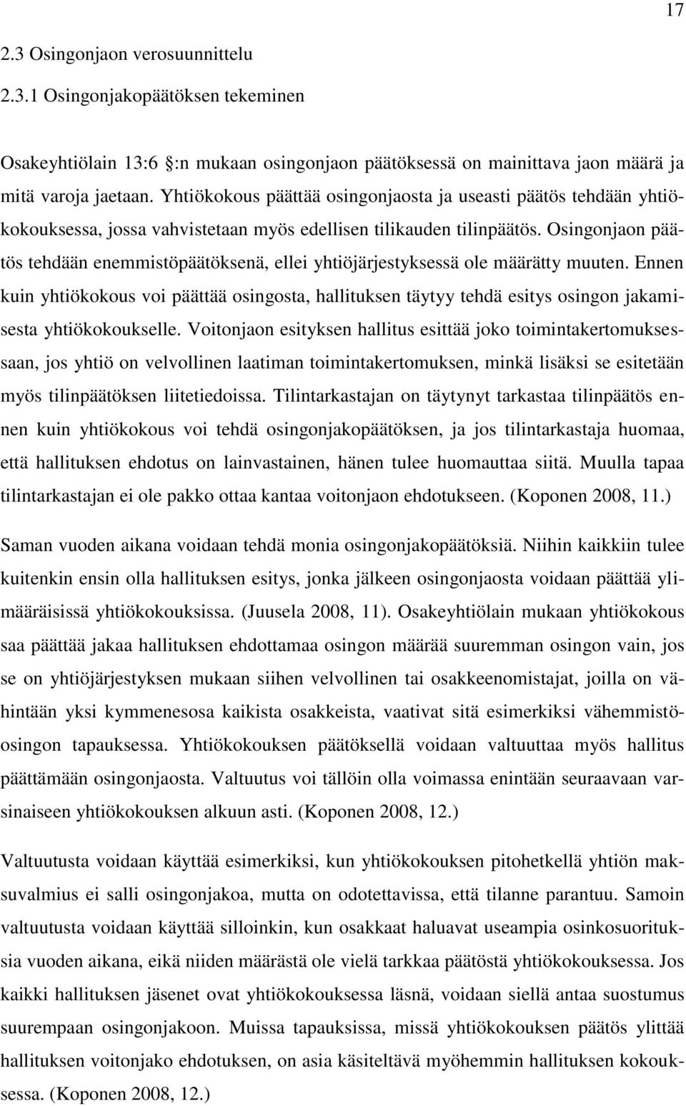 Osingonjaon päätös tehdään enemmistöpäätöksenä, ellei yhtiöjärjestyksessä ole määrätty muuten.
